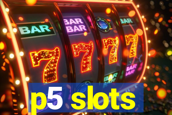 p5 slots